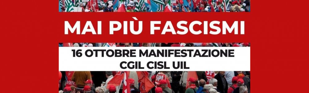 Mai più fascismi. Manifestazione Cgil Cisl Uil 16 ottobre 2021